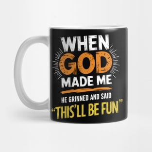 When God Made Me He Grinned And Said This'll Be Fun Funny Mug
